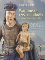 Okładka książki: Warmińska rzeźba ludowa w zbiorach Muzeum Warmii i Mazur